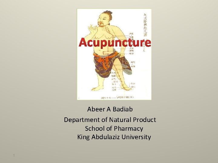 Acupuncture Abeer A Badiab Department of Natural Product School of Pharmacy King Abdulaziz University