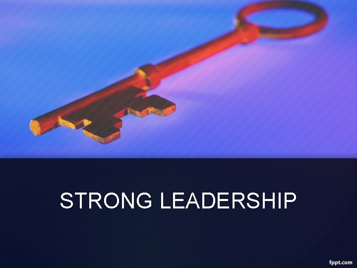 STRONG LEADERSHIP 