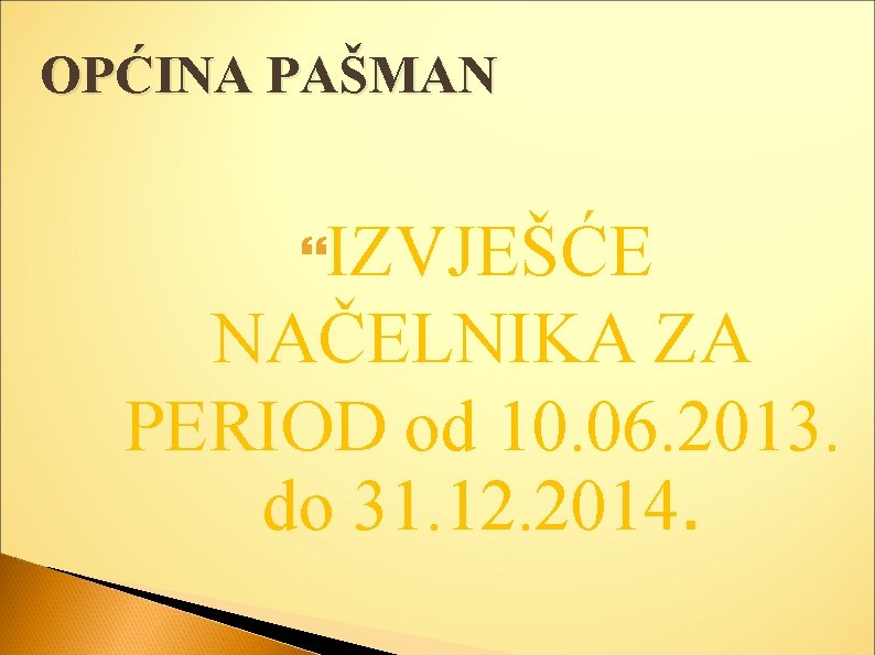 OPĆINA PAŠMAN IZVJEŠĆE NAČELNIKA ZA PERIOD od 10. 06. 2013. do 31. 12. 2014.