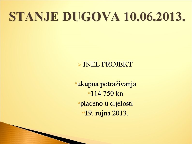 STANJE DUGOVA 10. 06. 2013. Ø INEL PROJEKT ukupna potraživanja 114 750 kn plaćeno