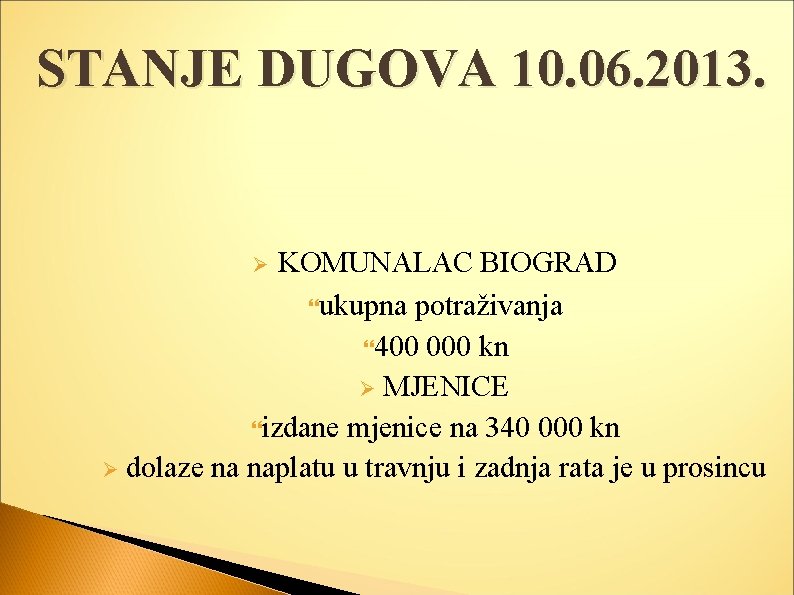 STANJE DUGOVA 10. 06. 2013. KOMUNALAC BIOGRAD ukupna potraživanja 400 000 kn Ø MJENICE