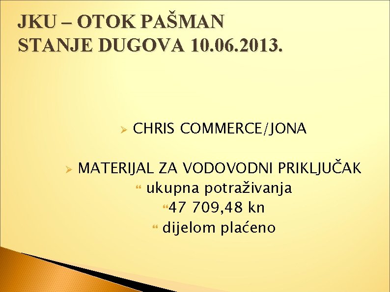 JKU – OTOK PAŠMAN STANJE DUGOVA 10. 06. 2013. Ø Ø CHRIS COMMERCE/JONA MATERIJAL