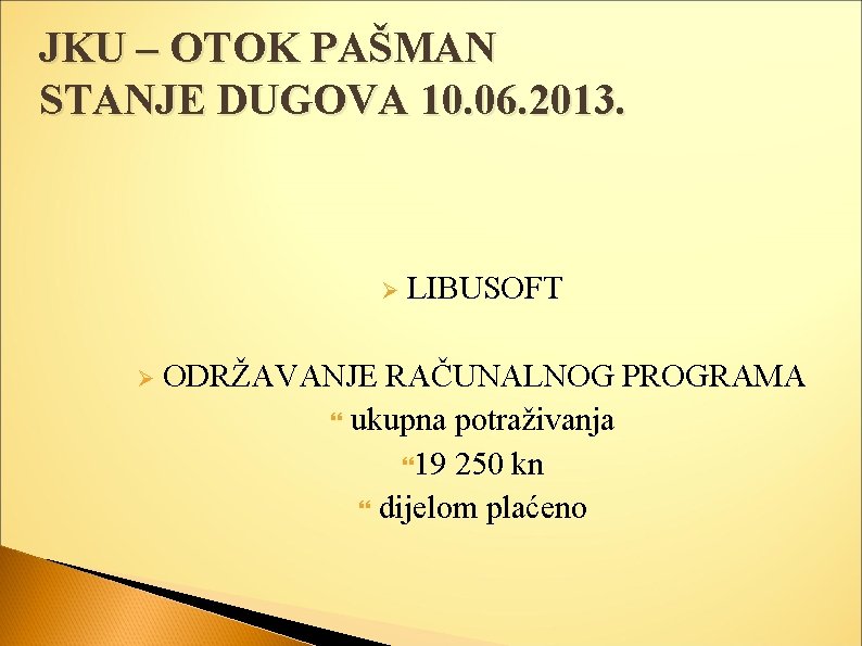 JKU – OTOK PAŠMAN STANJE DUGOVA 10. 06. 2013. Ø Ø LIBUSOFT ODRŽAVANJE RAČUNALNOG