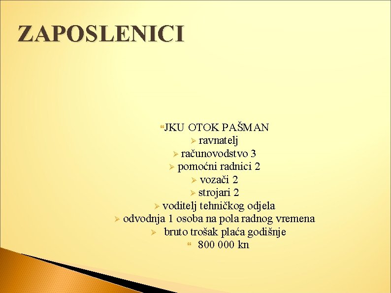 ZAPOSLENICI JKU OTOK PAŠMAN Ø ravnatelj Ø računovodstvo 3 Ø pomoćni radnici 2 Ø