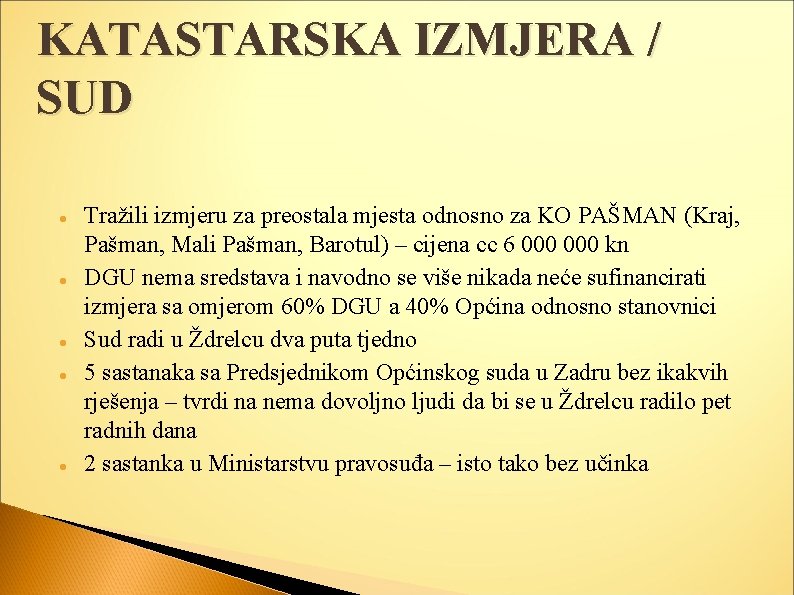 KATASTARSKA IZMJERA / SUD Tražili izmjeru za preostala mjesta odnosno za KO PAŠMAN (Kraj,