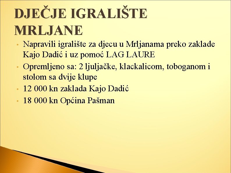 DJEČJE IGRALIŠTE MRLJANE • • Napravili igralište za djecu u Mrljanama preko zaklade Kajo