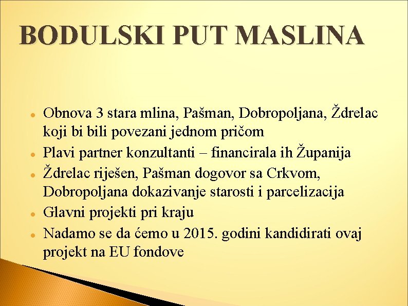 BODULSKI PUT MASLINA Obnova 3 stara mlina, Pašman, Dobropoljana, Ždrelac koji bi bili povezani