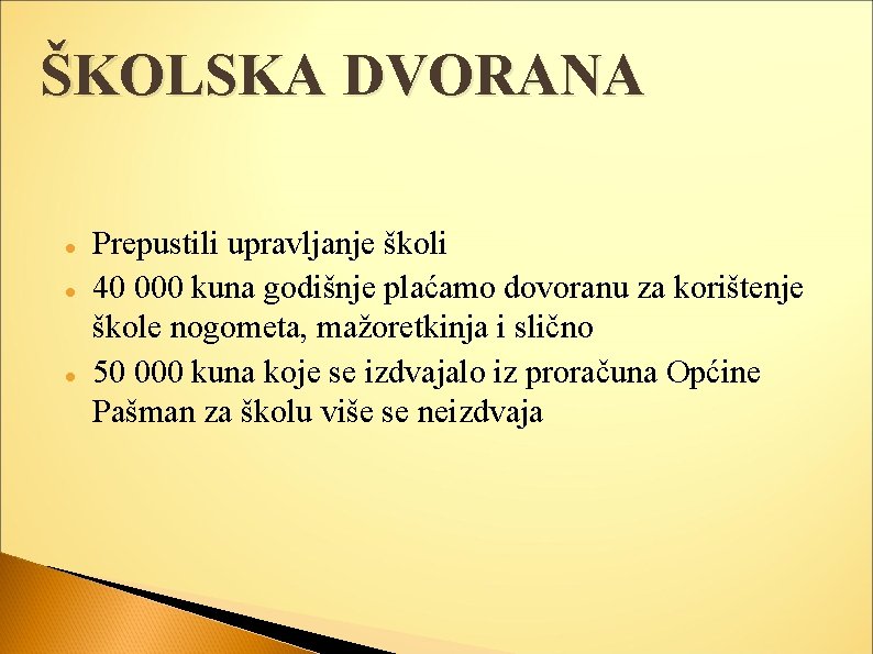 ŠKOLSKA DVORANA Prepustili upravljanje školi 40 000 kuna godišnje plaćamo dovoranu za korištenje škole