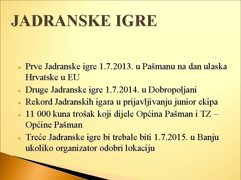 JADRANSKE IGRE Prve Jadranske igre 1. 7. 2013. u Pašmanu na dan ulaska Hrvatske