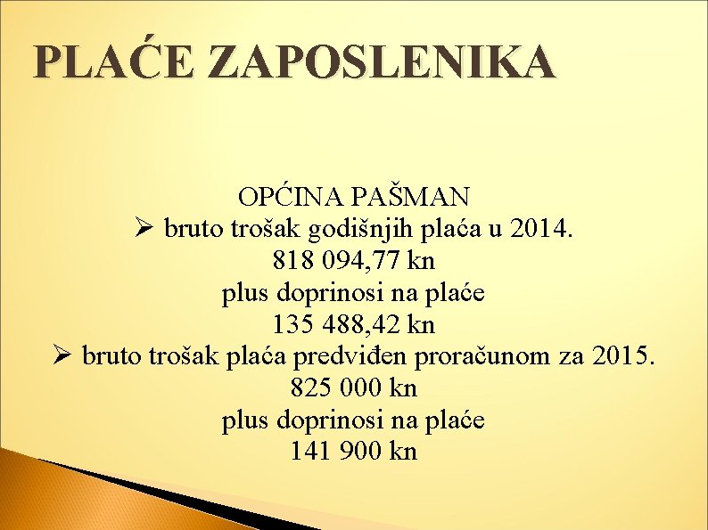 PLAĆE ZAPOSLENIKA OPĆINA PAŠMAN Ø bruto trošak godišnjih plaća u 2014. 818 094, 77
