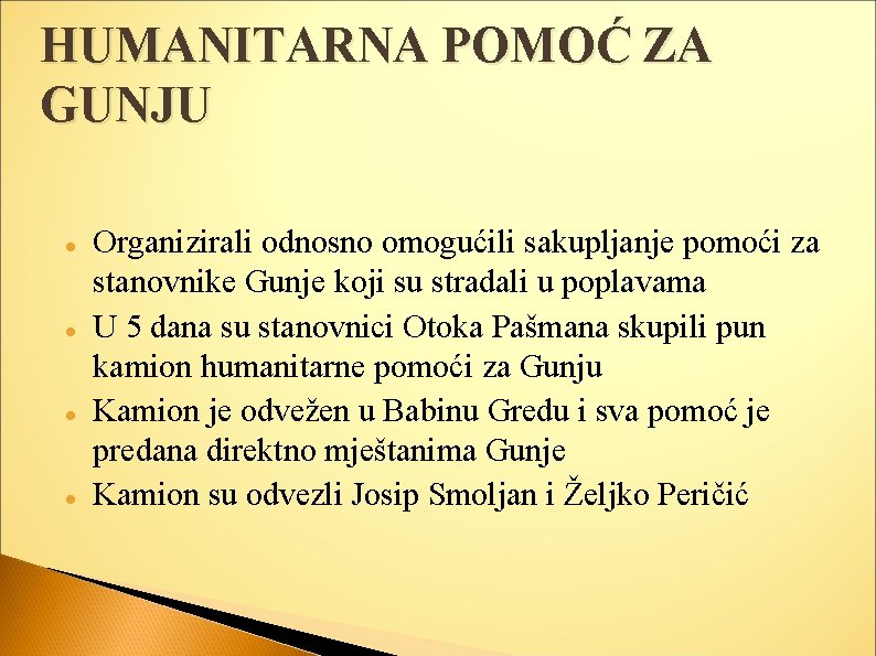 HUMANITARNA POMOĆ ZA GUNJU Organizirali odnosno omogućili sakupljanje pomoći za stanovnike Gunje koji su