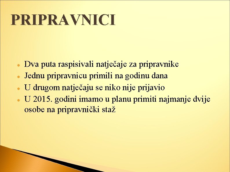 PRIPRAVNICI Dva puta raspisivali natječaje za pripravnike Jednu pripravnicu primili na godinu dana U