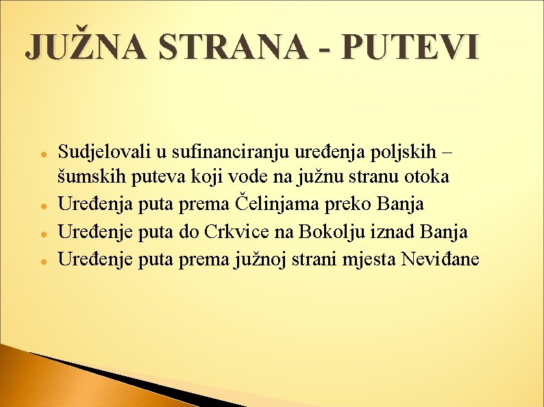 JUŽNA STRANA - PUTEVI Sudjelovali u sufinanciranju uređenja poljskih – šumskih puteva koji vode