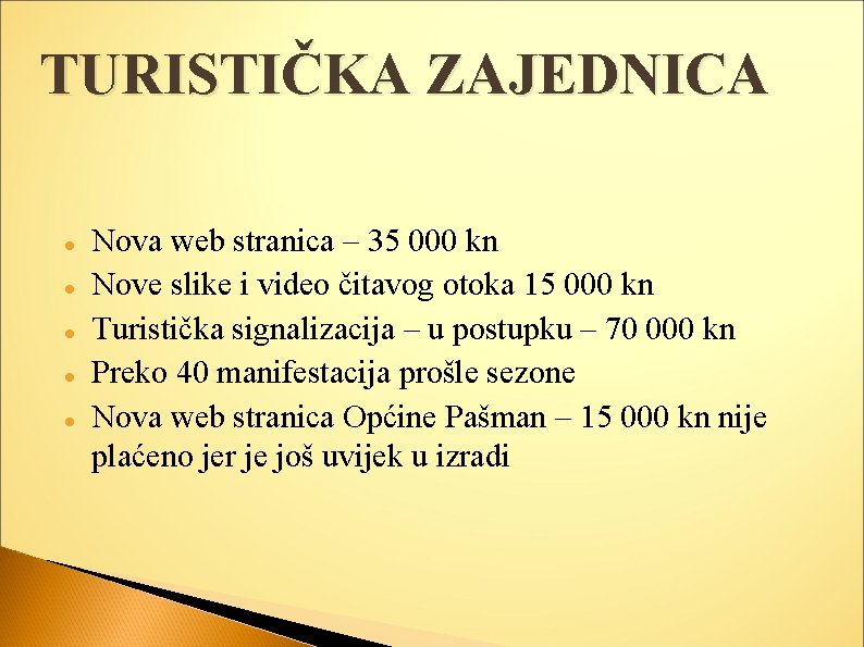 TURISTIČKA ZAJEDNICA Nova web stranica – 35 000 kn Nove slike i video čitavog