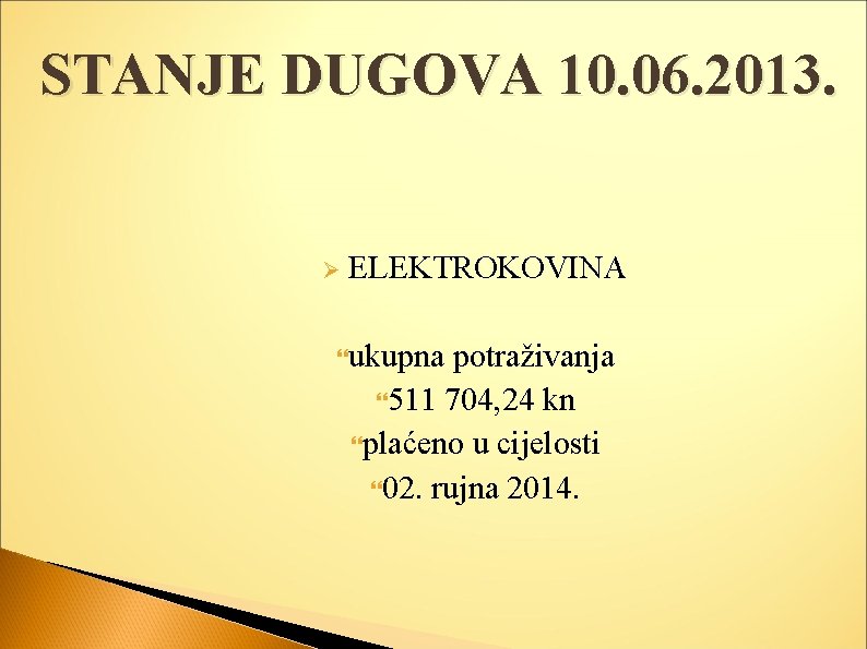 STANJE DUGOVA 10. 06. 2013. Ø ELEKTROKOVINA ukupna potraživanja 511 704, 24 kn plaćeno