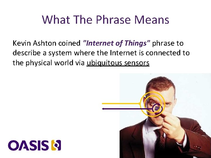 What The Phrase Means Kevin Ashton coined "Internet of Things" phrase to describe a