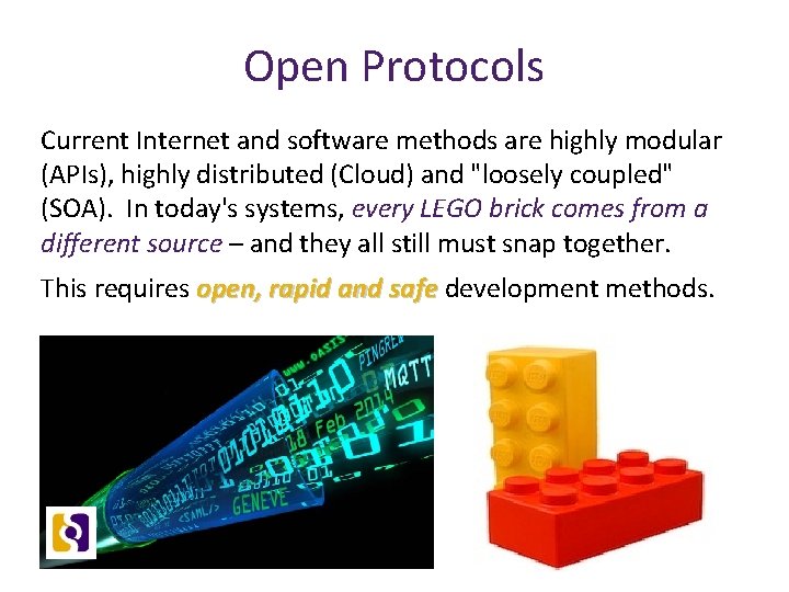 Open Protocols Current Internet and software methods are highly modular (APIs), highly distributed (Cloud)