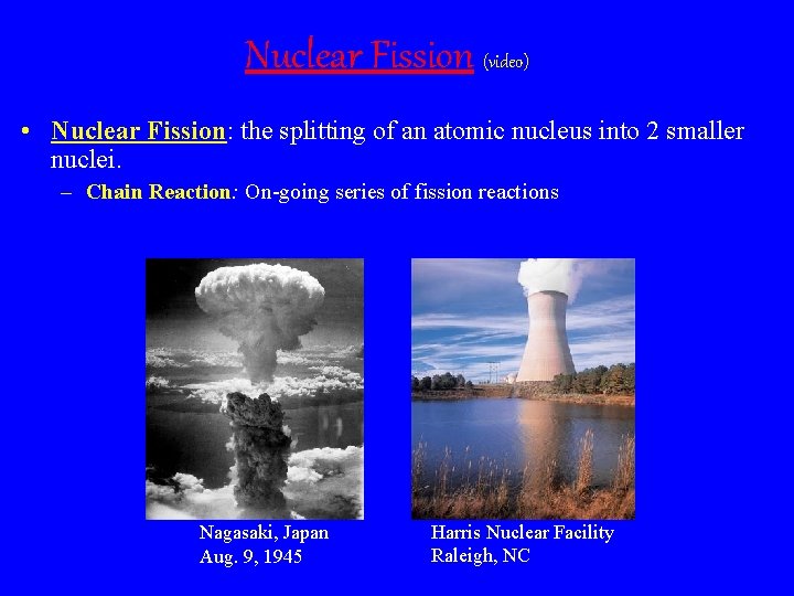 Nuclear Fission (video) • Nuclear Fission: the splitting of an atomic nucleus into 2