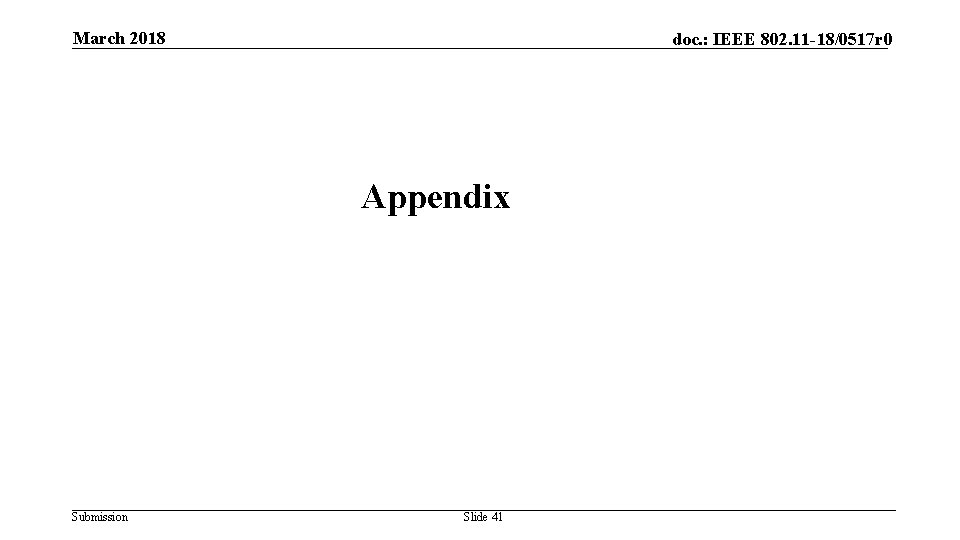 March 2018 doc. : IEEE 802. 11 -18/0517 r 0 Appendix Submission Slide 41