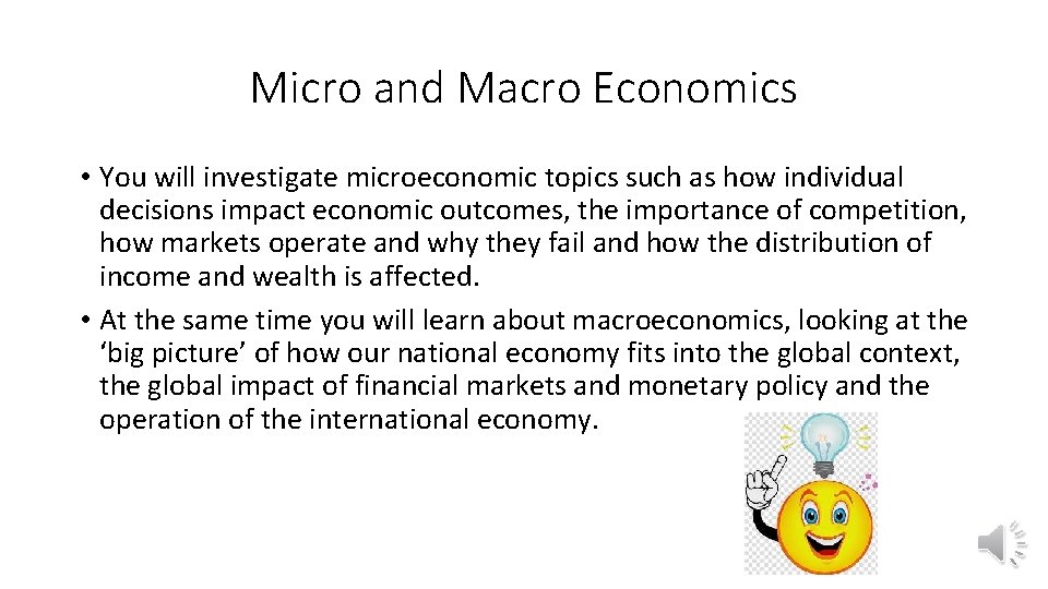 Micro and Macro Economics • You will investigate microeconomic topics such as how individual