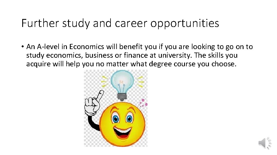 Further study and career opportunities • An A-level in Economics will benefit you if