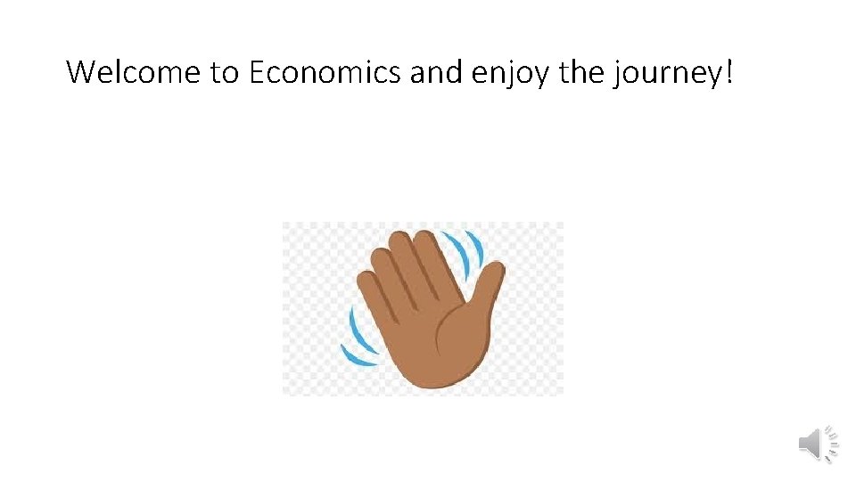 Welcome to Economics and enjoy the journey! 