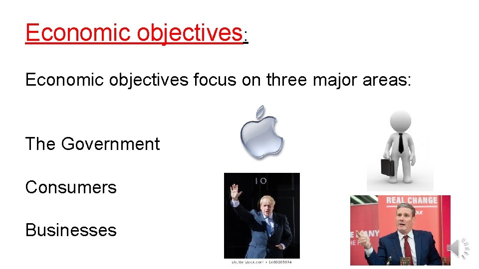Economic objectives: Economic objectives focus on three major areas: The Government Consumers Businesses 