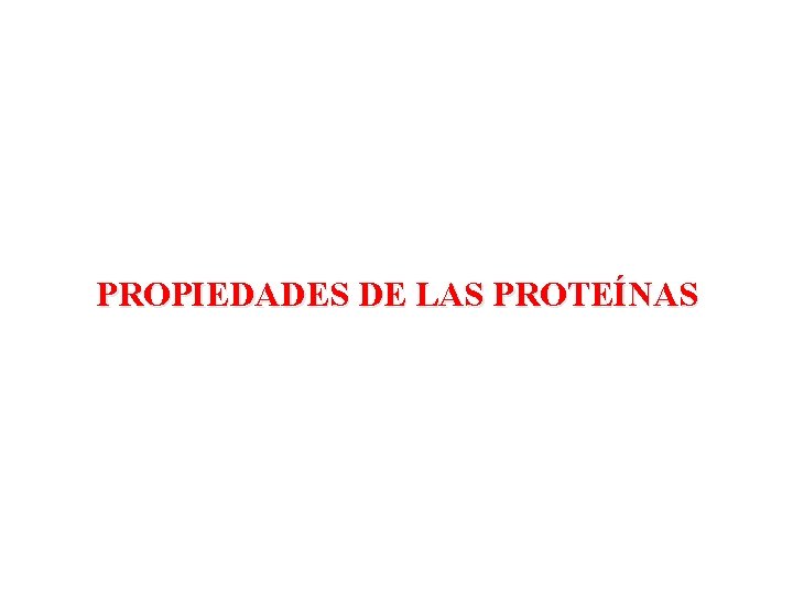 PROPIEDADES DE LAS PROTEÍNAS 