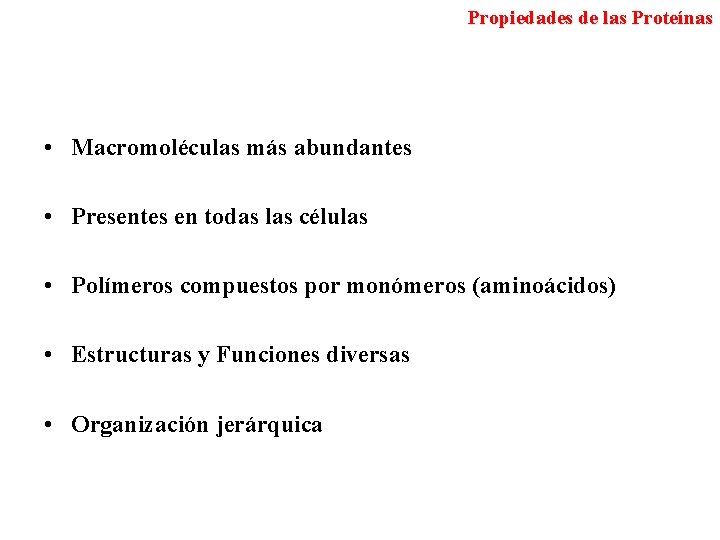 Propiedades de las Proteínas • Macromoléculas más abundantes • Presentes en todas las células