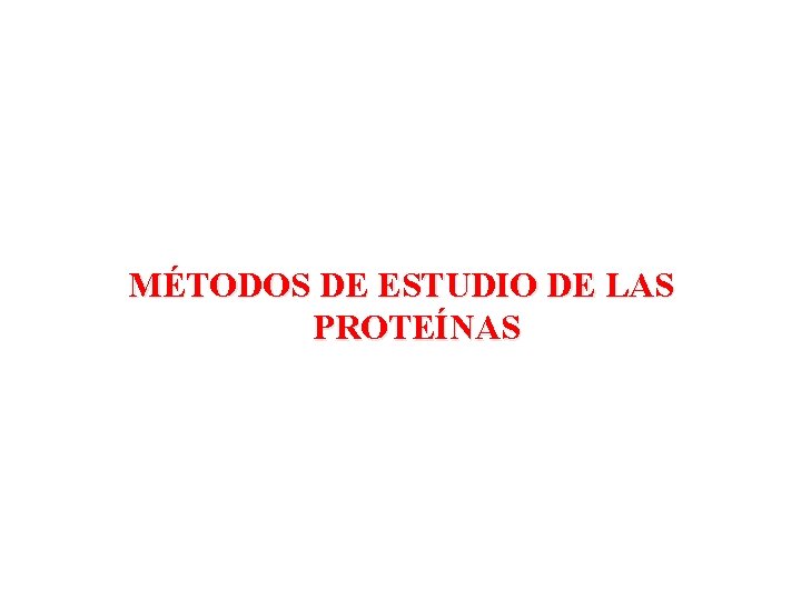 MÉTODOS DE ESTUDIO DE LAS PROTEÍNAS 