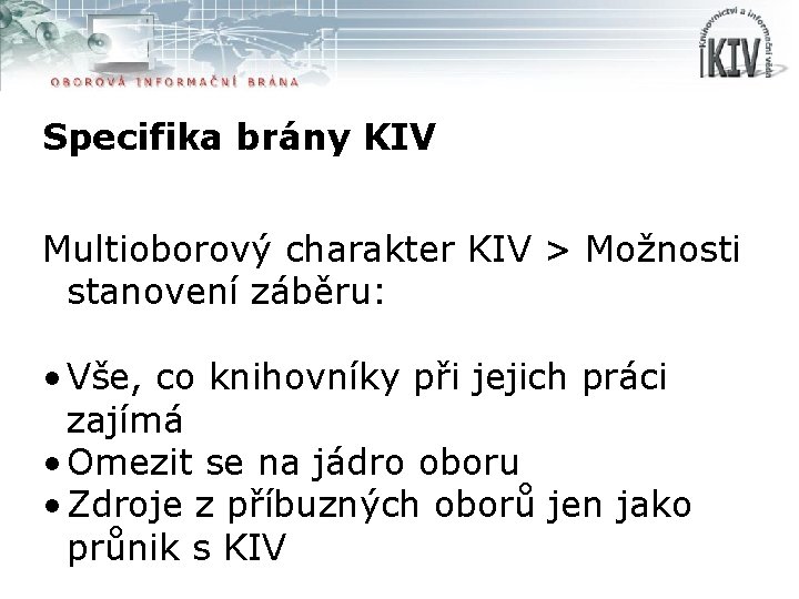 Specifika brány KIV Multioborový charakter KIV > Možnosti stanovení záběru: • Vše, co knihovníky