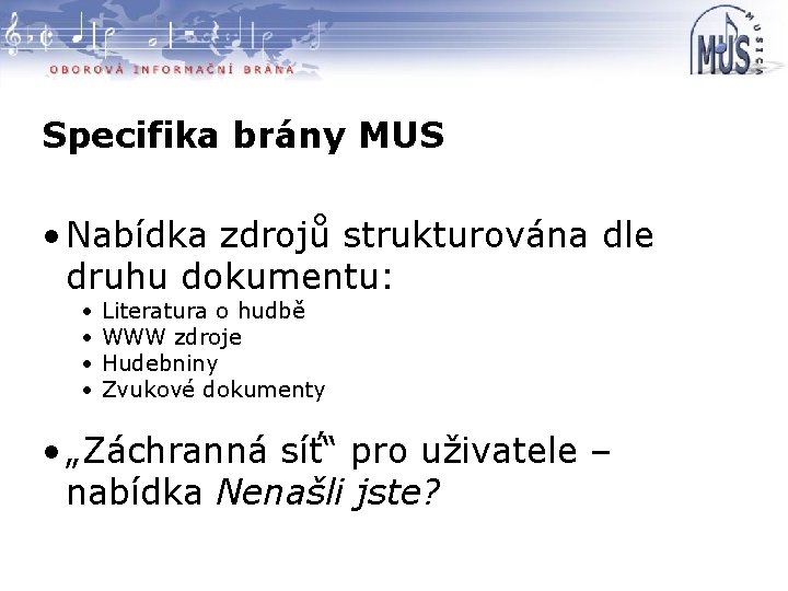 Specifika brány MUS • Nabídka zdrojů strukturována dle druhu dokumentu: • • Literatura o