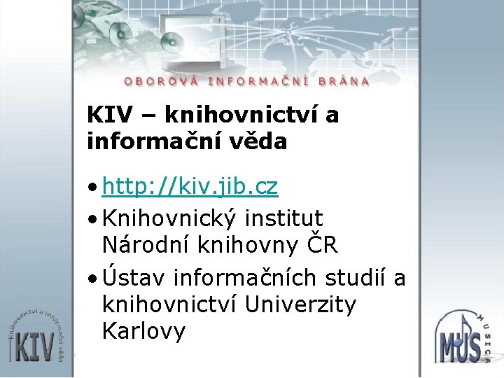 KIV – knihovnictví a informační věda • http: //kiv. jib. cz • Knihovnický institut