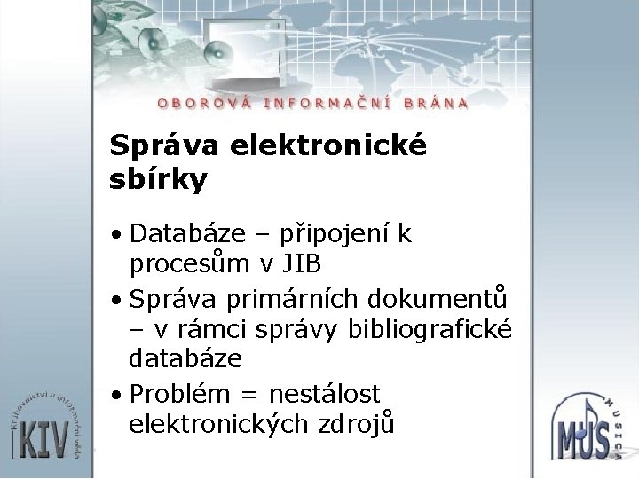 Správa elektronické sbírky • Databáze – připojení k procesům v JIB • Správa primárních