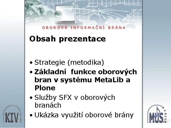 Obsah prezentace • Strategie (metodika) • Základní funkce oborových bran v systému Meta. Lib