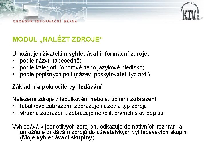 MODUL „NALÉZT ZDROJE“ Umožňuje uživatelům vyhledávat informační zdroje: • podle názvu (abecedně) • podle