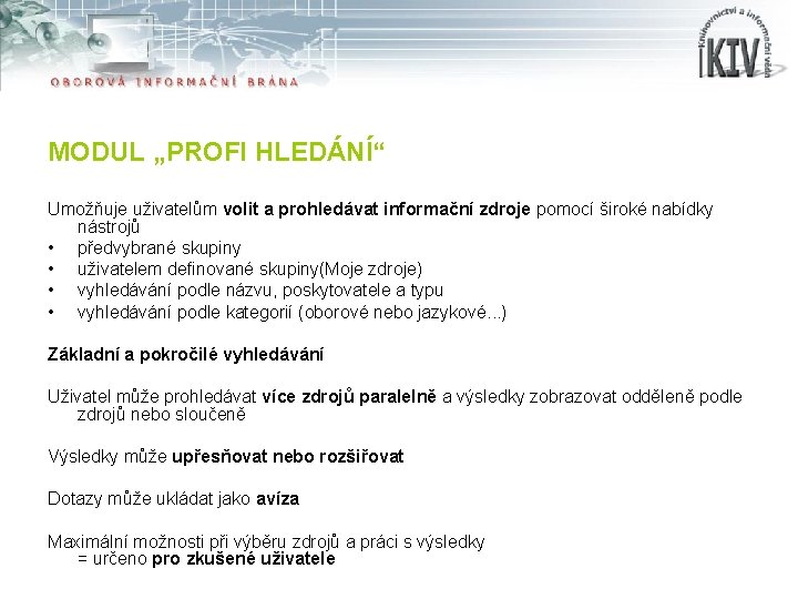 MODUL „PROFI HLEDÁNÍ“ Umožňuje uživatelům volit a prohledávat informační zdroje pomocí široké nabídky nástrojů