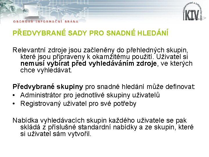 PŘEDVYBRANÉ SADY PRO SNADNÉ HLEDÁNÍ Relevantní zdroje jsou začleněny do přehledných skupin, které jsou