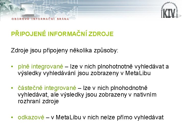 PŘIPOJENÉ INFORMAČNÍ ZDROJE Zdroje jsou připojeny několika způsoby: • plně integrované – lze v