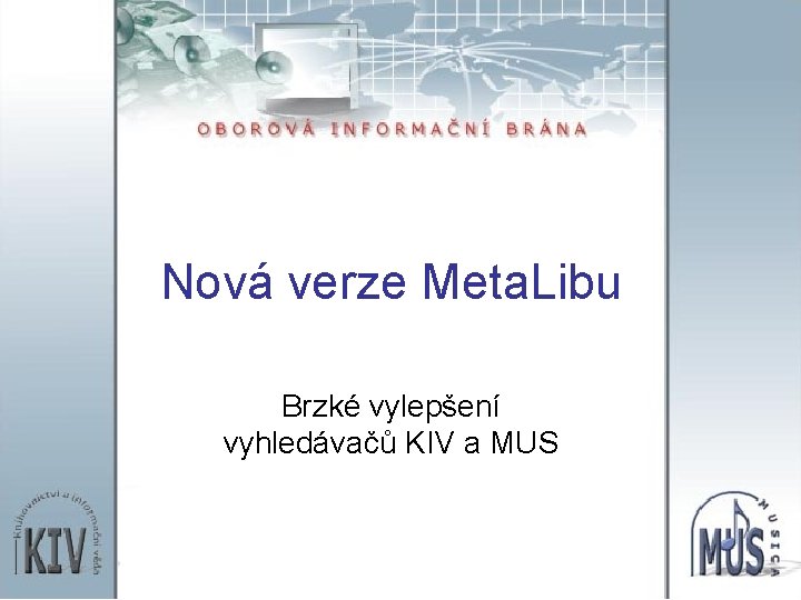 Nová verze Meta. Libu Brzké vylepšení vyhledávačů KIV a MUS 