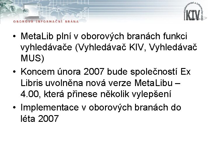  • Meta. Lib plní v oborových branách funkci vyhledávače (Vyhledávač KIV, Vyhledávač MUS)