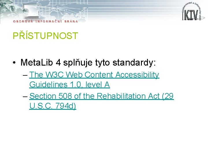 PŘÍSTUPNOST • Meta. Lib 4 splňuje tyto standardy: – The W 3 C Web