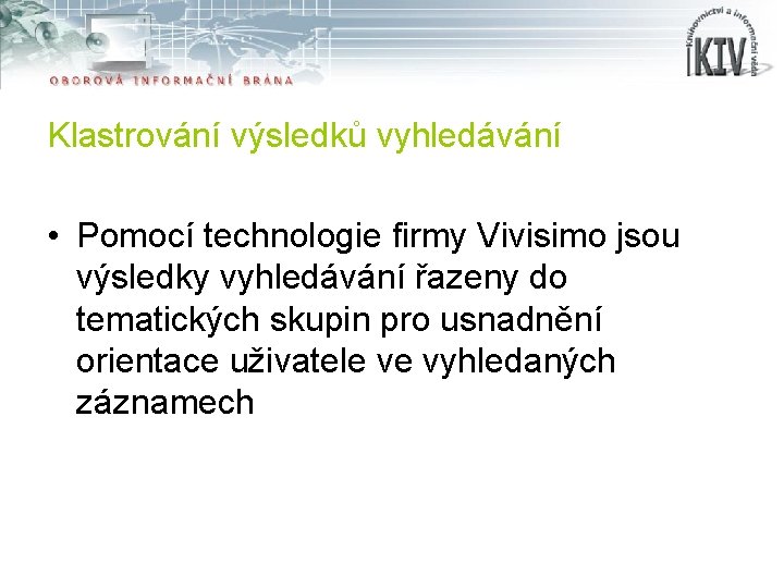 Klastrování výsledků vyhledávání • Pomocí technologie firmy Vivisimo jsou výsledky vyhledávání řazeny do tematických