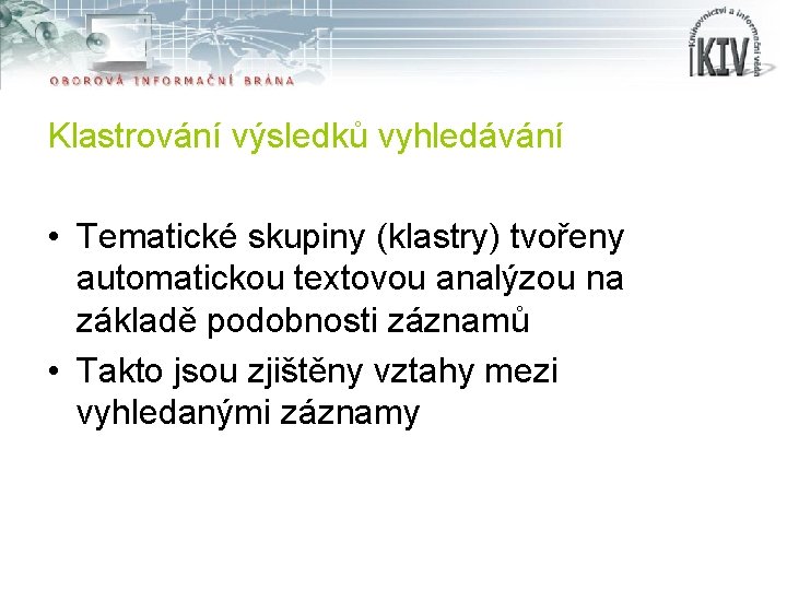 Klastrování výsledků vyhledávání • Tematické skupiny (klastry) tvořeny automatickou textovou analýzou na základě podobnosti