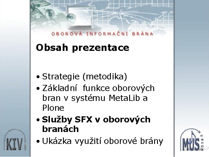 Obsah prezentace • Strategie (metodika) • Základní funkce oborových bran v systému Meta. Lib