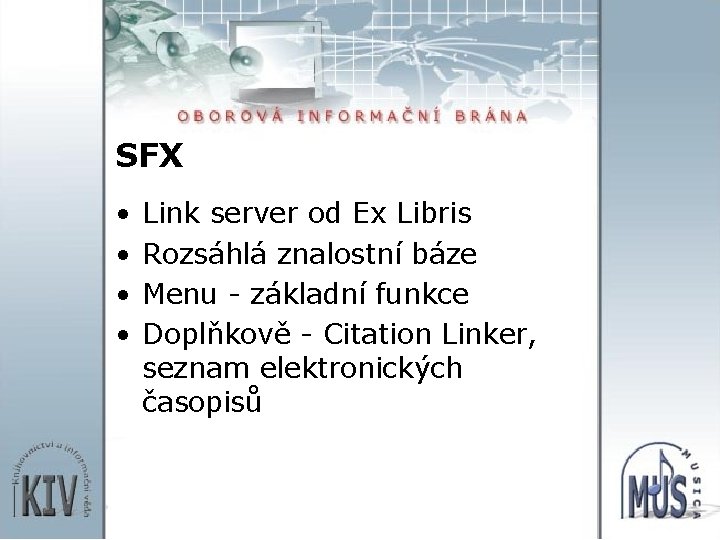 SFX • • Link server od Ex Libris Rozsáhlá znalostní báze Menu - základní