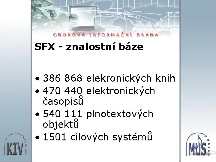 SFX - znalostní báze • 386 868 elekronických knih • 470 440 elektronických časopisů