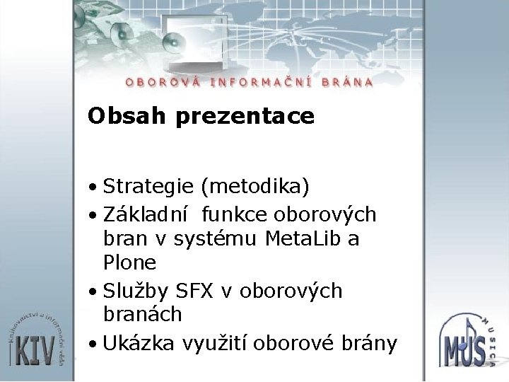 Obsah prezentace • Strategie (metodika) • Základní funkce oborových bran v systému Meta. Lib