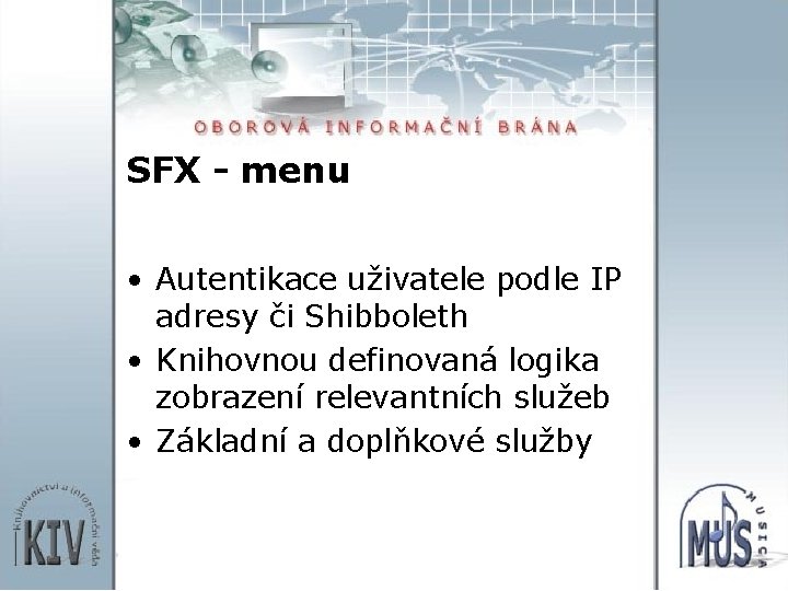 SFX - menu • Autentikace uživatele podle IP adresy či Shibboleth • Knihovnou definovaná