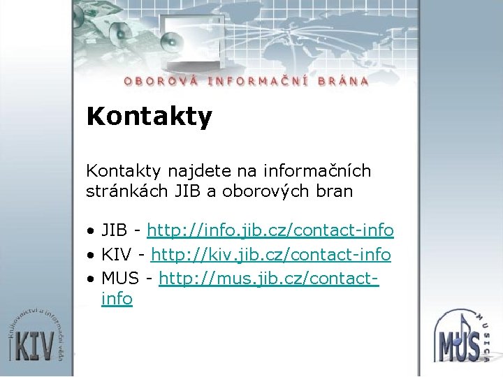 Kontakty najdete na informačních stránkách JIB a oborových bran • JIB - http: //info.